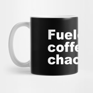 Fueled by coffee and chaos. Mug